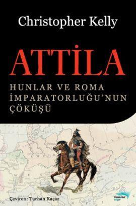 Attila; Hunlar ve Roma İmparatorluğu'nun Çöküşü