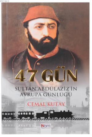 47 Gün; Sultan Abdülaziz'in Avrupa Günlüğü
