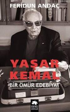  Yaşar Kemal Bir Ömür Edebiyat | Yaşar Kemal Bir Ömür Edebiyat | Feridun Andaç | Burcu Karatepe | Eksik Parça Yayınları | 9786059864541 