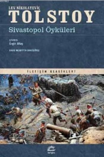  Sivastopol Öyküleri | Sivastopol Öyküleri | Lev Nikolayeviç Tolstoy | Ergin Altay | İletişim Yayınları | 9789750519741 