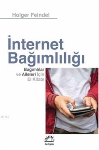  İnternet Bağımlılığı Bağımlılar ve Aileleri için El Kitabı | İnternet Bağımlılığı Bağımlılar ve Aileleri için El Kitabı | Holger Feindel | Atilla Dirim | İletişim Yayınları | 9789750526541 