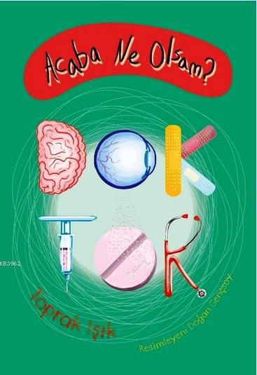  Acaba Ne Olsam Doktor | Acaba Ne Olsam Doktor | Toprak Işık | Doğan Gençsoy | Tudem Yayınları Kültür | 9789944699341 