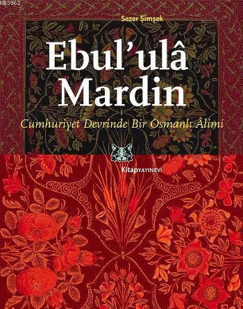 Ebul'ulâ Mardin; Cumhuriyet Devrinde Bir Osmanlı Alimi