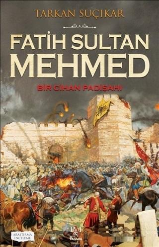 Fatih Sultan Mehmed - Bir Cihan Padişahı