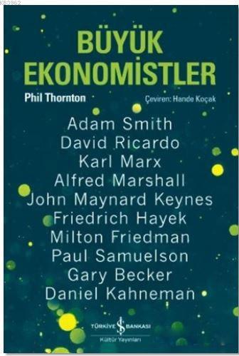 Büyük Ekonomistler; Düşünceleriyle Yaşam Tarzımızı Değiştiren On Ekonomist