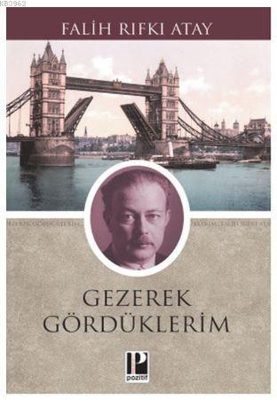  Gezerek Gördüklerim | Gezerek Gördüklerim | Falih Rıfkı Atay | Pozitif Yayınları | 9786054726851 