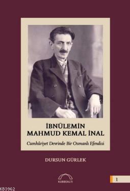 İbnülemin Mahmut Kemal İnal; Cumhûriyet Devrinde Bir Osmanlı Efendisi