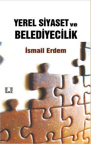  Yerel Siyaset ve Belediyecilik | İsmail Erdem | İlke Yayıncılık | 9786055961251 | 