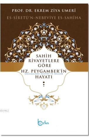 Sahih Rivayetlere Göre Hz. Peygamber'in Hayatı; Es-Siretü'n-Nebeviye Es-Sahiha