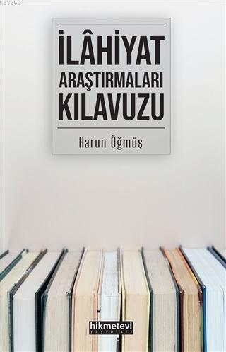  İlahiyat Araştırmaları Kılavuzu | Harun Öğmüş | Hikmet Evi Yayınları | 9786257756051 | 