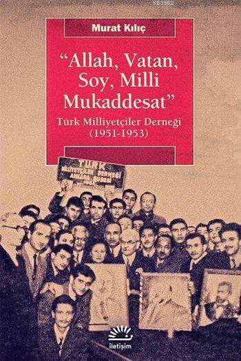 Allah, Vatan, Soy, Milli Mukaddesat; Türk Milliyetçiler Derneği (1951-1953)