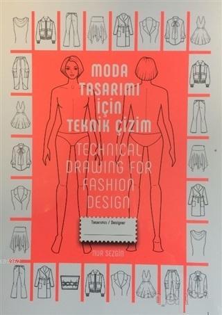  Moda Tasarımı İçin Teknik Çizim Technical Drawing For Fashion Design | Moda Tasarımı İçin Teknik Çizim Technical Drawing For Fashion Design | Nur Sezgin | Alternatif Yayıncılık | 9789758015351 