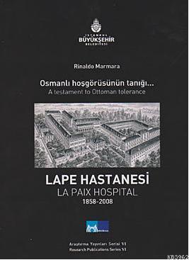 Osmanlı Hoşgörüsünün Tanığı| Lape Hastanesi; A Testament To Ottoman Tolerance La Paix Hospital 1858-2008
