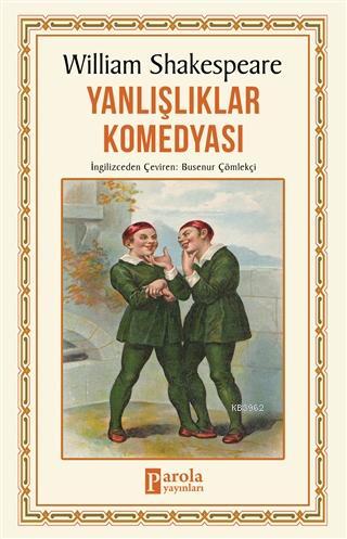  Yanlışlıklar Komedyası | Yanlışlıklar Komedyası | William Shakespeare | Celal Coşkun | Ahmet Üzümcüoğlu | İrem Nida Taşgın | Busenur Çömlekçi | Parola Yayınları | 9786257031561 