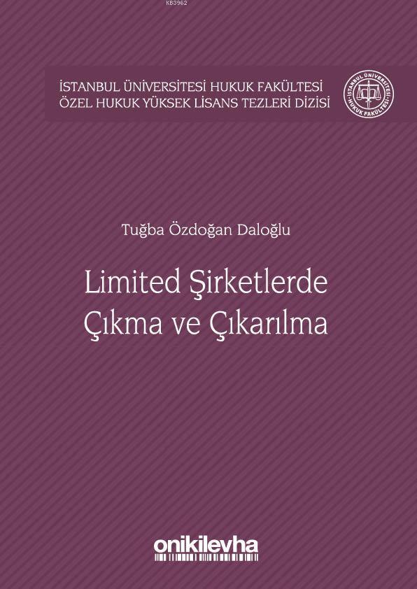 Limited Şirketlerde Çıkma ve Çıkarılma; İstanbul Üniversitesi Hukuk Fakültesi Özel Hukuk Yüksek Lisans Tezleri Dizisi No:21