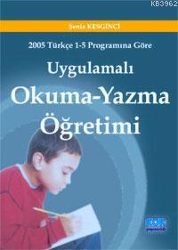 Uygulamalı Okuma-yazma Öğretimi -2005 Türkçe 1-5 Programına Göre-