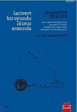 Lacivert Bir Oyundu İkimiz Arasında; 2011 Arif Damar Şiir Ödülü
