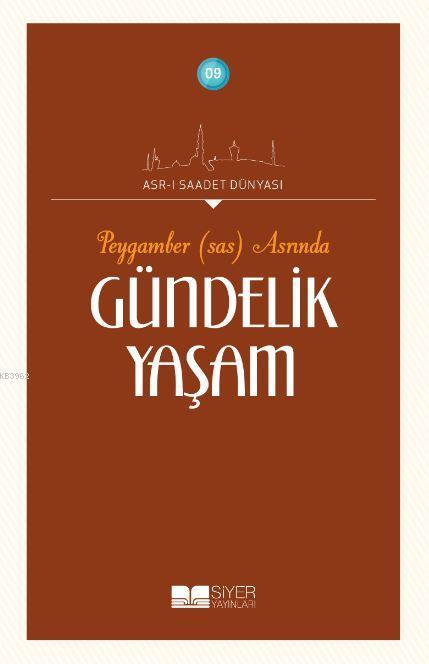  Peygamber (sas) Asrında Gündelik Yaşam | Kolektif | Mehmet Kaman | Siyer Akademi | 9786054620371 | 