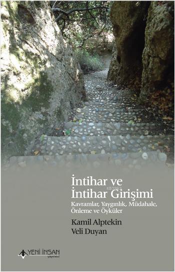  İntihar ve İntihar Girişimi Kavramlar Yaygınlık Müdahele Önleme ve Öyküler | Kamil Alptekin | Veli Duyan | Kamil AlptekinVeli Duyan | Yeni İnsan Yayınevi | 9786055895471 