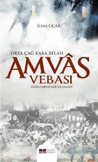  Amvas Vebası Orta Çağ Kara Belası İslam Tarihinde İlk Salgın | Muhammed Ali Alioğlu | Muhammed Ali Alioğlu | İlyas Uçar | Siyer Yayınları | 9786057689771 | 