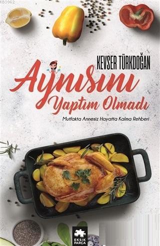 Aynısını Yaptım Olmadı | Aynısını Yaptım Olmadı | Kevser D Türkdoğan | Gözde Döneli | Eksik Parça Yayınları | 9786057939371 