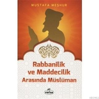  Rabbanilik ve Maddecilik Arasında Müslüman | Mustafa Meşhur | Ravza Yayınları | 9786059261371 | 