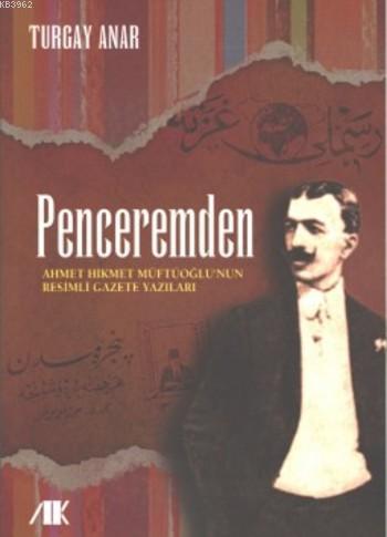 Penceremden; Ahmet Hikmet Müftüoğlu'nun Resimli Gazete Yazıları