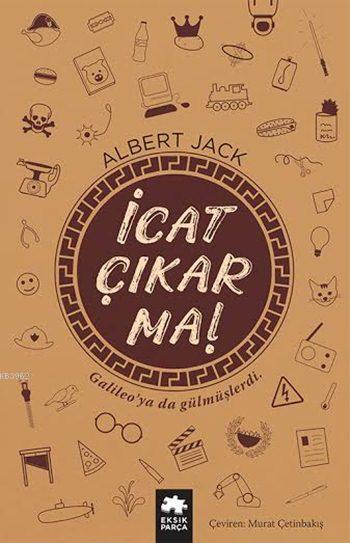  İcat Çıkarma | İcat Çıkarma | Albert Jack | Murat Çetinbakış | Burcu Karatepe | Eksik Parça Yayınları | 9786059864671 