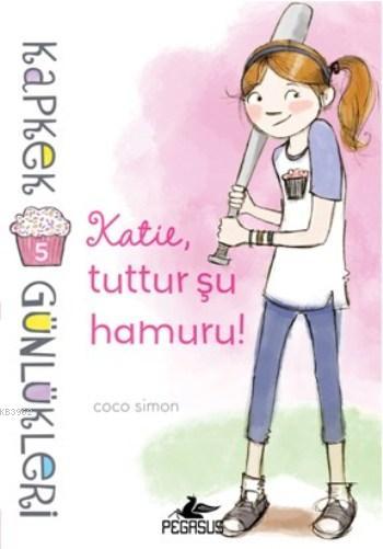 Kapkek Günlükleri 5; Katie Tuttur Şu Hamuru