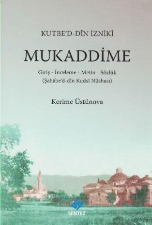 Kutbe'd-Din İzniki Mukaddime; Giriş-İnceleme-Metin-Sözlük (Şahabe'd-dîn Kuds'i Nüshası)