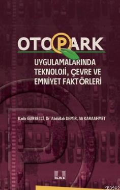  Otopark Uygulamalarında Teknoloji Çevre ve Emniyet Faktörleri | Abdullah DemirAli Karaahmet Kadir Gurbetci | Abdullah Demir | Ali Karaahmet | Kadir Gurbetci | İlke Yayıncılık | 9786055961381 | 