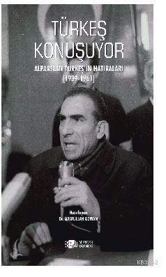 Türkeş Konuşuyor; Alparslan Türkeş'in Hatıraları 1939 - 1961