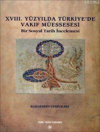 XVIII. Yüzyılda Türkiye'de Vakıf Müessesesi; Bir Sosyal tarih İncelemesi