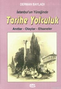 İstanbul'un Yüreğinde Tarihe Yolculuk; Anıtlar - Olaylar - Efsaneler