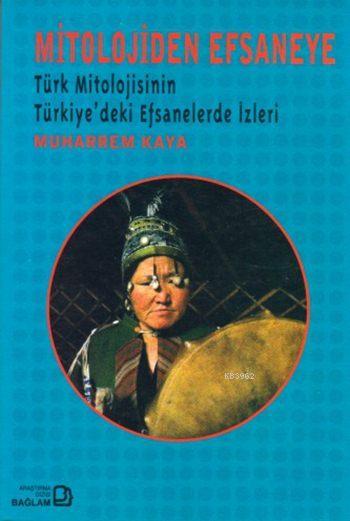 Mitolojiden Efsaneye; Türk Mitolojisinin Türkiye'deki Efsanelerde İzleri