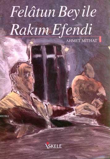  Felâtun Bey İle Rakım Efendi | Felâtun Bey İle Rakım Efendi | Ahmet Mithat Efendi | İskele Yayınları | 9789759099381 