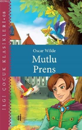  Mutlu Prens | Oscar Wilde | Kahraman Türel | Yavuz Akengin | İlgi Kültür Sanat Yayıncılık | 9786057703491 | 
