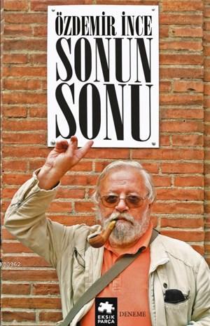  Sonun Sonu | ÖZDEMİR İNCE | EKSİK PARÇA YAYINEVİ | 9786057939791 