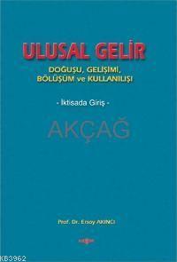 Ulusal Gelir; Doğuşu, Gelişimi, Bölüşümü ve Kullanışı