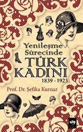 Yenileşme Sürecinde Türk Kadını (1839 - 1923)