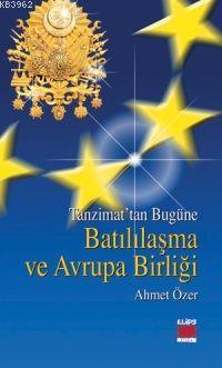 Tanzimat´tan Bugüne| Batılaşma ve Avrupa Birliği