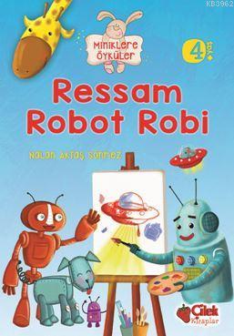 Ressam Robot Robi (Miniklere Öyküler)