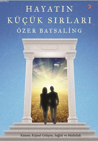 Hayatin Kucuk Sirlari Ozer Baysaling 9786052968802 Kitap Liderkitap Com