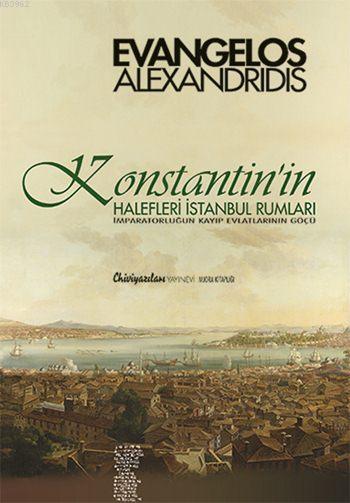 Konstantin'in Halefleri İstanbul Rumları; İmparatorluğun Kayıp Evlatlarının Göçü