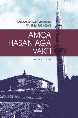 Amca Hasan Ağa Vakfı;  Balkanlardaki Osmanlı Vakıf Mirasından