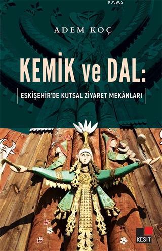 Kemik ve Dal: Eskişehir'de Kutsal Ziyaret Mekanları
