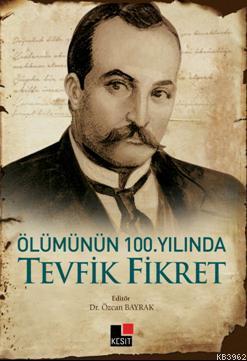 Ölümünün 100. Yılında Tevfik Fikret