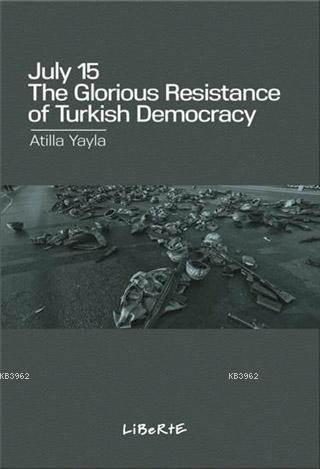 July 15: The Glorious Resistance Of Türkish Democracy