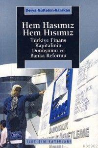 Hem Hasımız Hem Hısımız; Türkiye Finans Kapitalizm Dönüşümü ve Banka Reformu