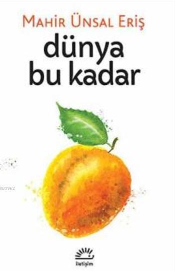  Dünya Bu Kadar | Mahir Ünsal Eriş | İletişim Yayınları | 9789750517402 | 